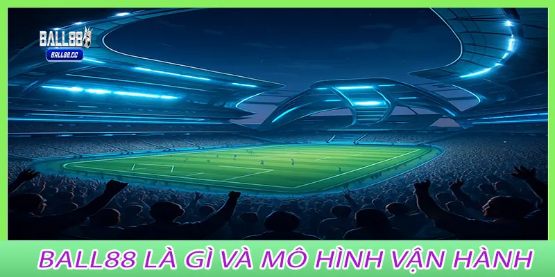 Ball88 là gì và mô hình vận hành