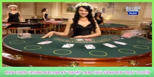 Bàn chơi casino ball88 Kỹ thuật làm chủ sảnh bài trực tuyến