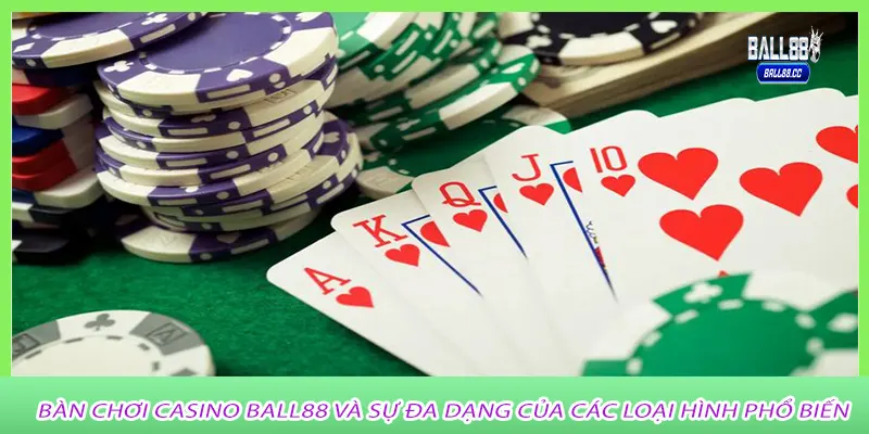 Bàn chơi casino ball88 và sự đa dạng của các loại hình phổ biến