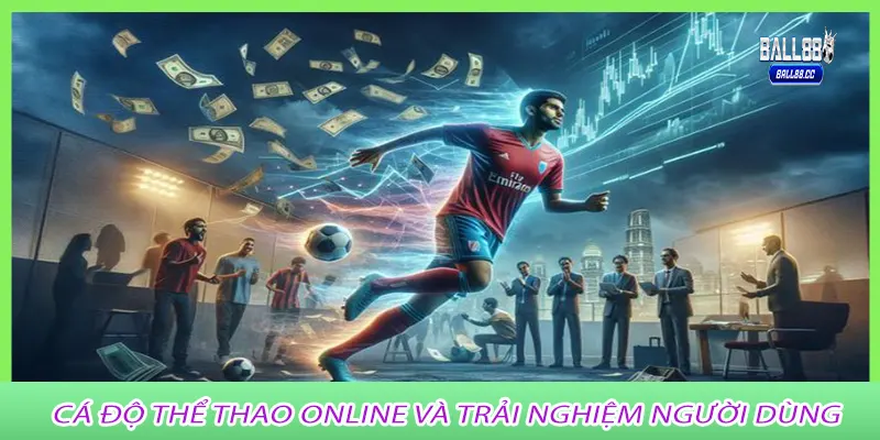 Cá Độ Thể Thao Online và trải nghiệm người dùng