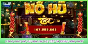 Cách chơi nổ hũ ball88 chi tiết và đúng bản chất