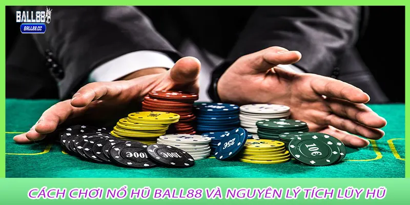 Cách chơi nổ hũ ball88 và nguyên lý tích lũy hũ