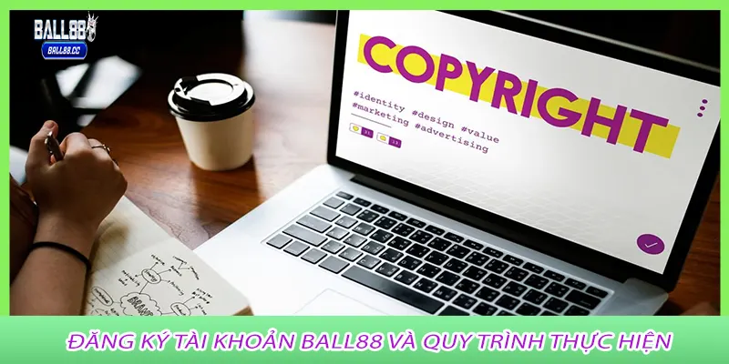 Đăng ký tài khoản Ball88 và quy trình thực hiện