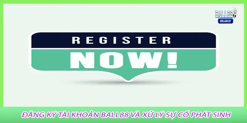Đăng ký tài khoản Ball88 và xử lý sự cố phát sinh