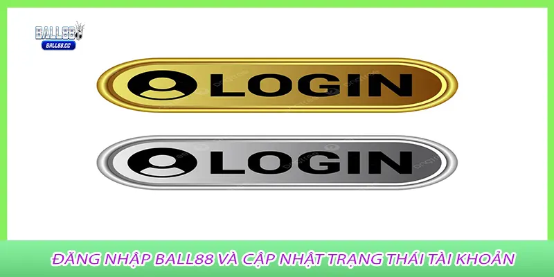 Đăng nhập Ball88 và cập nhật trạng thái tài khoản