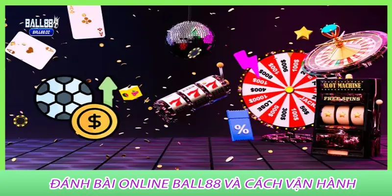Đánh bài online ball88 và cách vận hành
