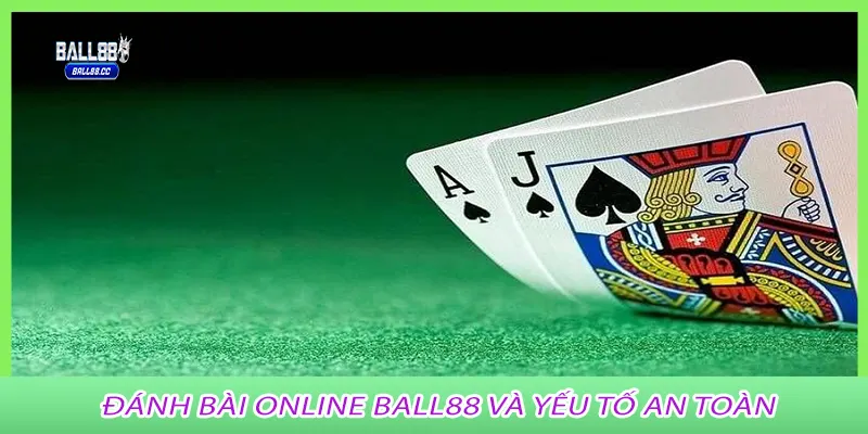 Đánh bài online ball88 và yếu tố an toàn
