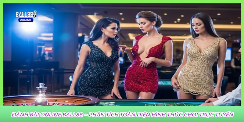 Đánh bài online ball88 – Phân tích toàn diện hình thức chơi trực tuyến