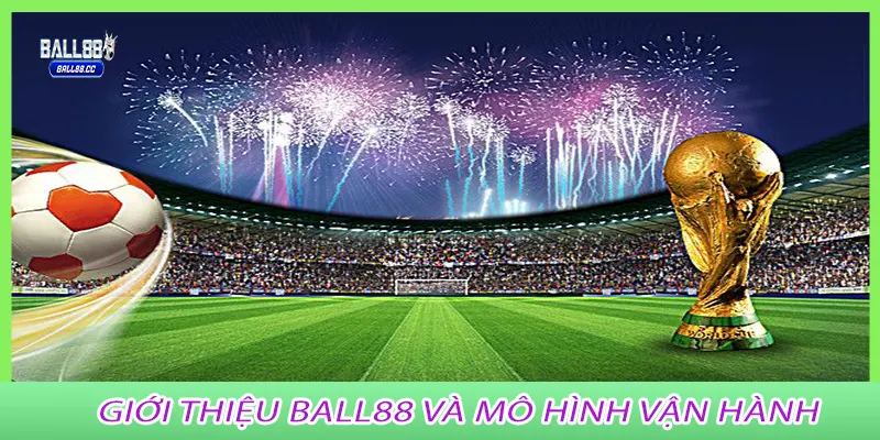 Giới thiệu Ball88 và mô hình vận hành