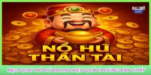 Meo-quay-no-hu-ball88-hieu-qua-va-dung-ban-chat