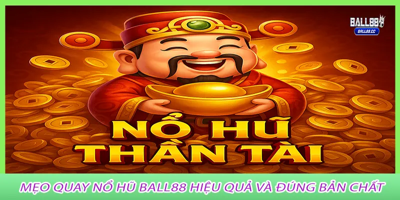 Meo-quay-no-hu-ball88-hieu-qua-va-dung-ban-chat