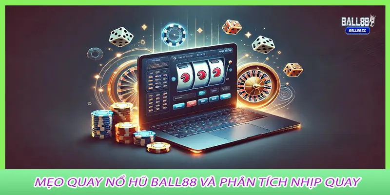Meo-quay-no-hu-ball88-va-phan-tich-nhip-quay.