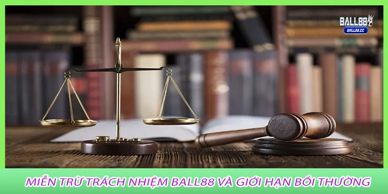 Miễn trừ trách nhiệm Ball88 và giới hạn bồi thường