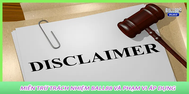 Miễn trừ trách nhiệm Ball88 và phạm vi áp dụng