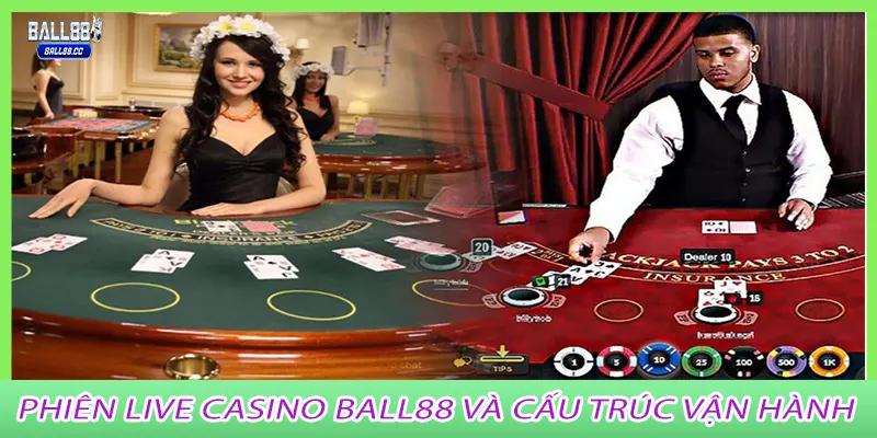 Phiên live casino ball88 và cấu trúc vận hành