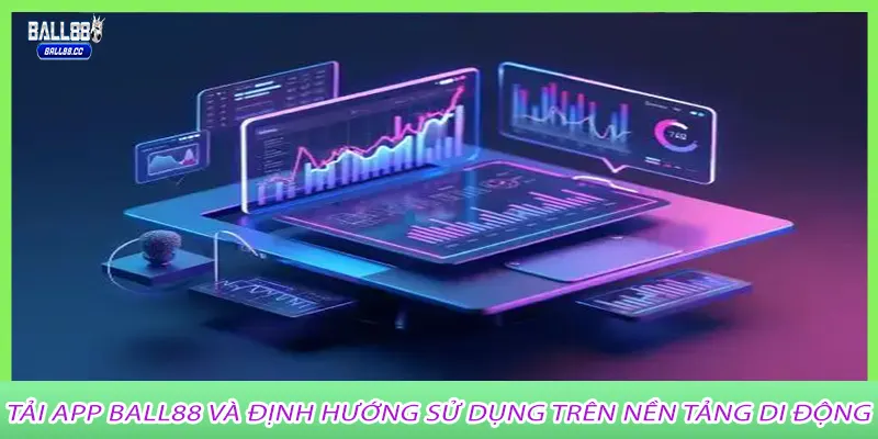 Tải app Ball88 và định hướng sử dụng trên nền tảng di động