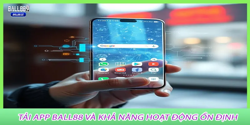 Tải app Ball88 và khả năng hoạt động ổn định