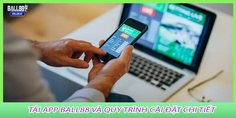 Tải app Ball88 và quy trình cài đặt chi tiết